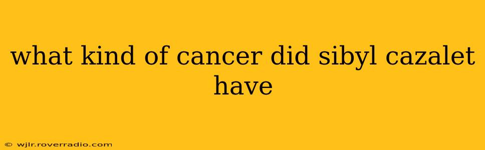 what kind of cancer did sibyl cazalet have