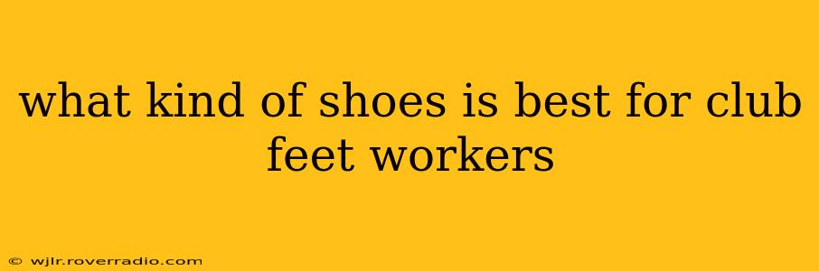 what kind of shoes is best for club feet workers