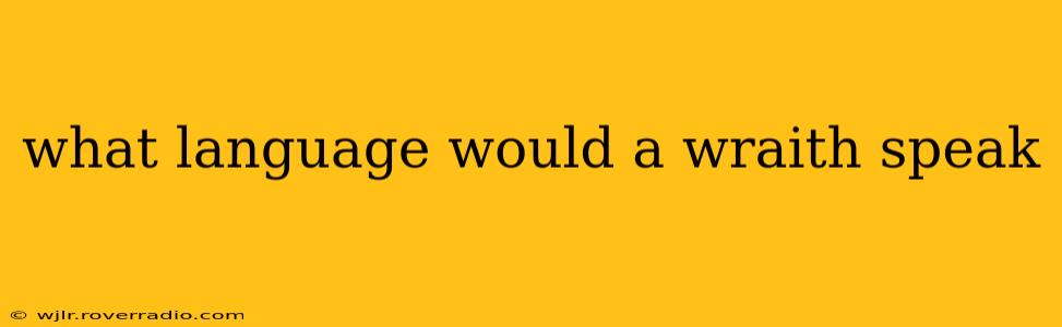 what language would a wraith speak