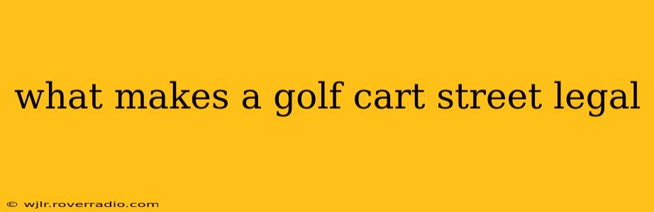 what makes a golf cart street legal