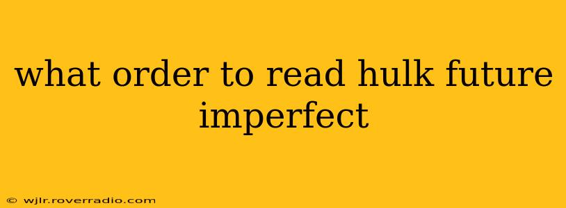 what order to read hulk future imperfect