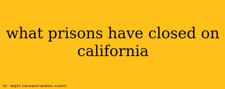 what prisons have closed on california