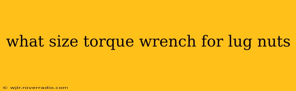 what size torque wrench for lug nuts