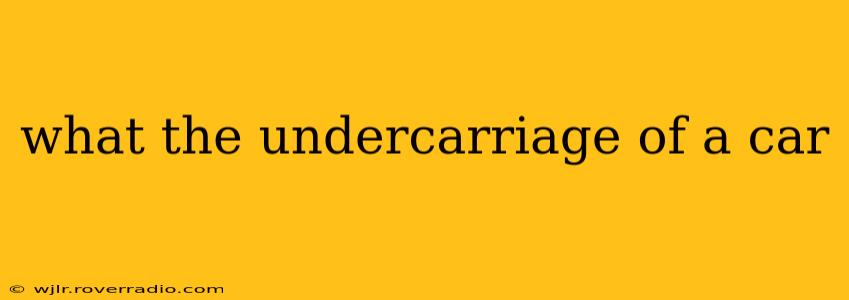 what the undercarriage of a car