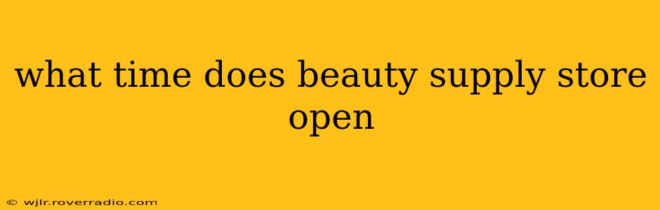 what time does beauty supply store open