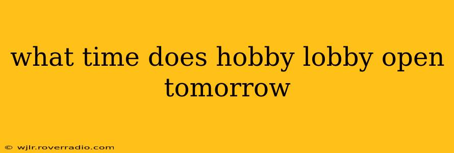 what time does hobby lobby open tomorrow
