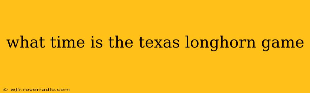 what time is the texas longhorn game
