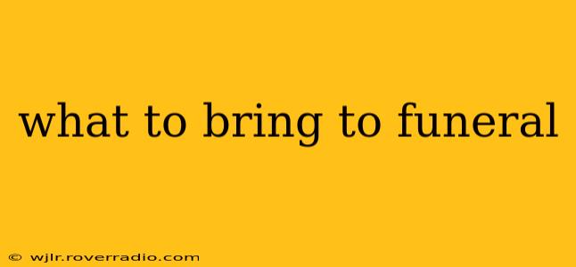 what to bring to funeral