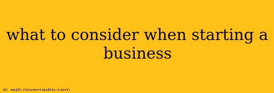 what to consider when starting a business
