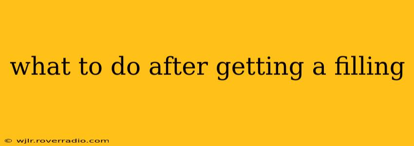 what to do after getting a filling