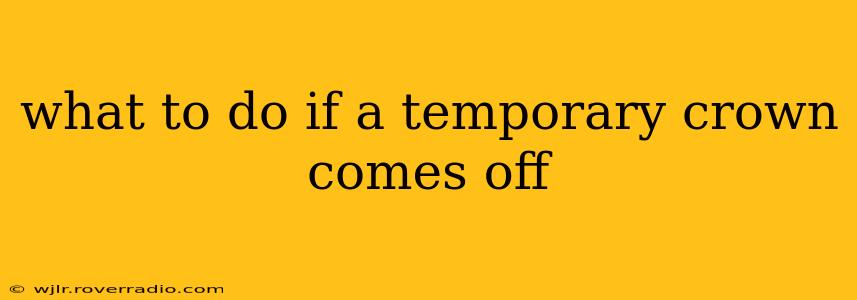 what to do if a temporary crown comes off