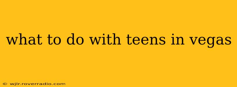 what to do with teens in vegas
