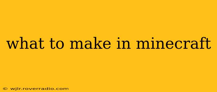 what to make in minecraft