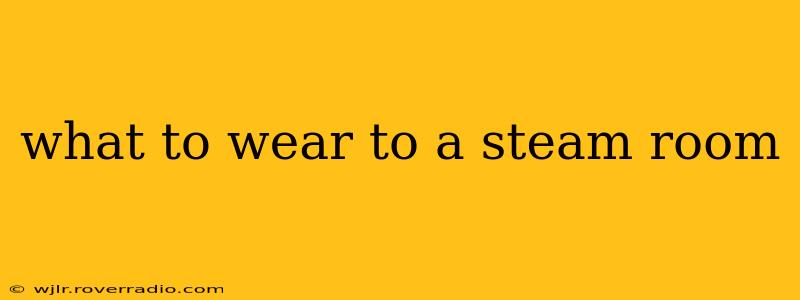 what to wear to a steam room