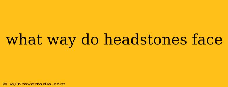what way do headstones face