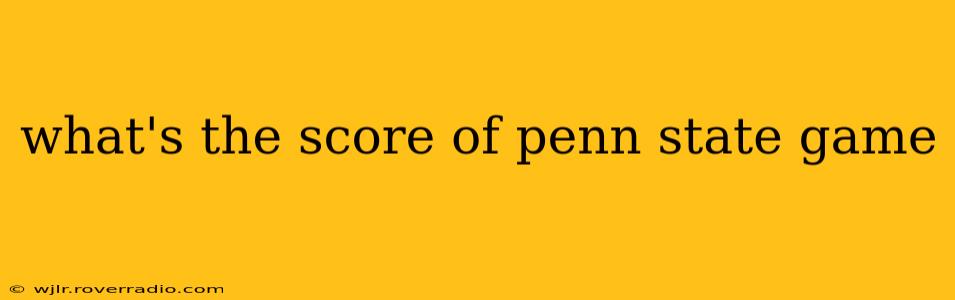 what's the score of penn state game what's the score of penn state game
