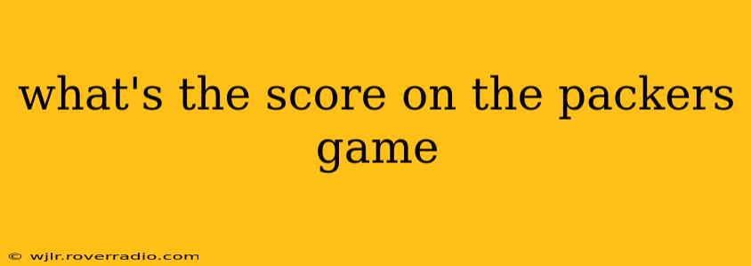 what's the score on the packers game what's the score on the packers game
