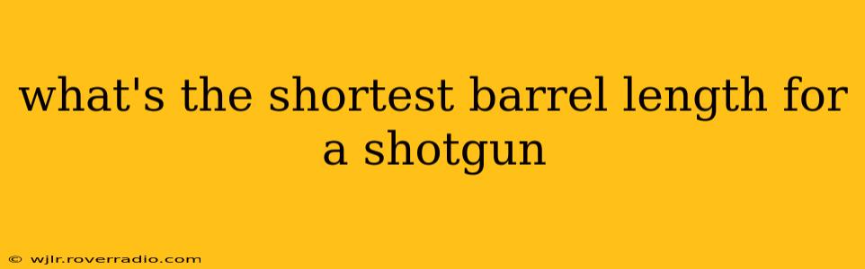 what's the shortest barrel length for a shotgun