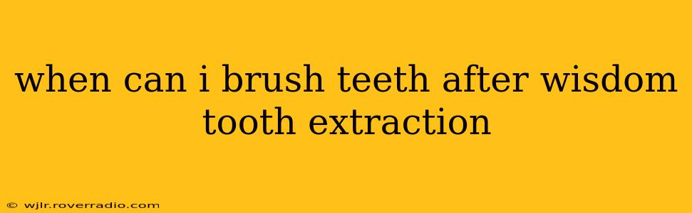 when can i brush teeth after wisdom tooth extraction