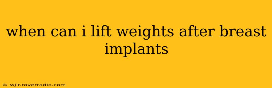 when can i lift weights after breast implants