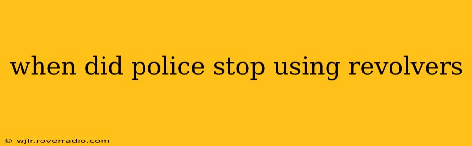 when did police stop using revolvers