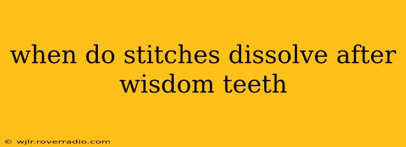 when do stitches dissolve after wisdom teeth
