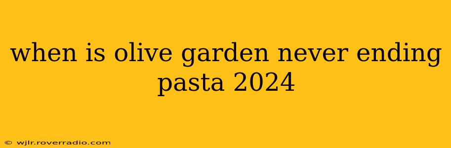 when is olive garden never ending pasta 2024
