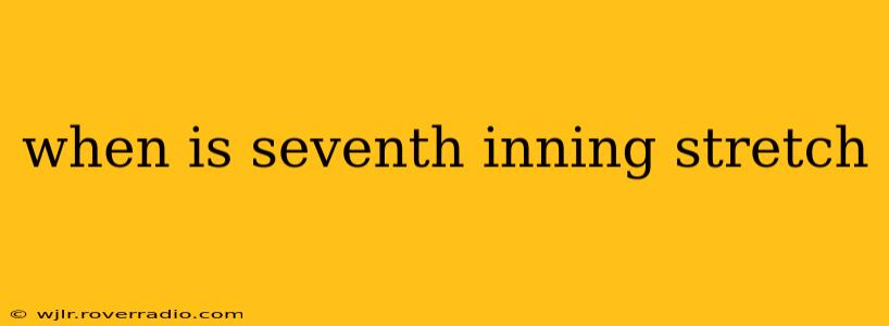 when is seventh inning stretch