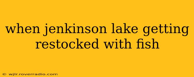 when jenkinson lake getting restocked with fish
