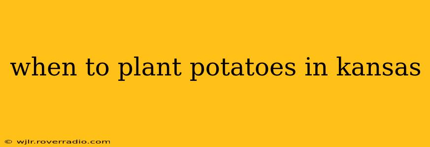 when to plant potatoes in kansas