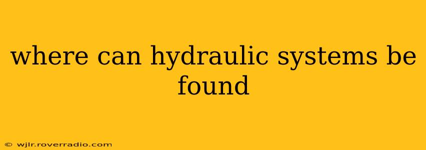 where can hydraulic systems be found