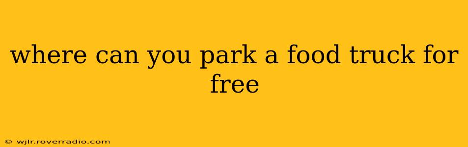 where can you park a food truck for free