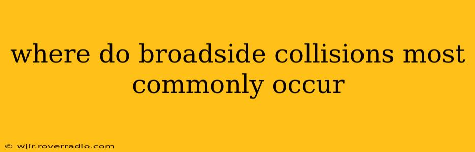 where do broadside collisions most commonly occur
