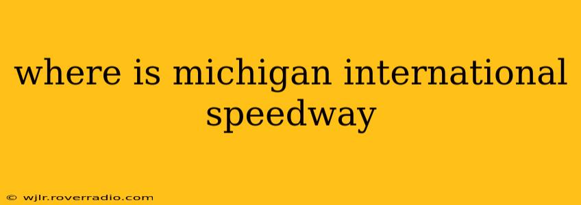 where is michigan international speedway