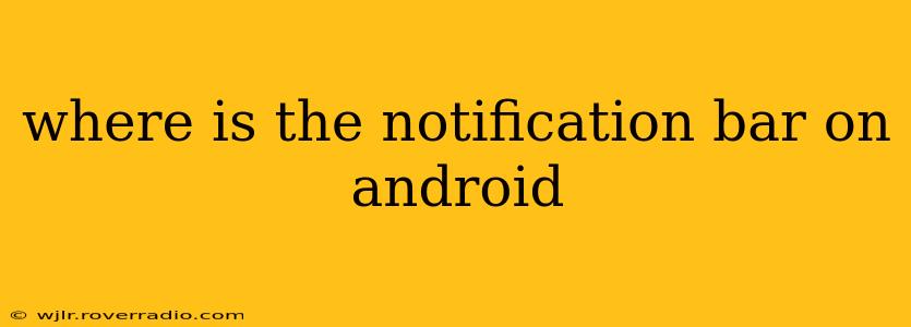 where is the notification bar on android