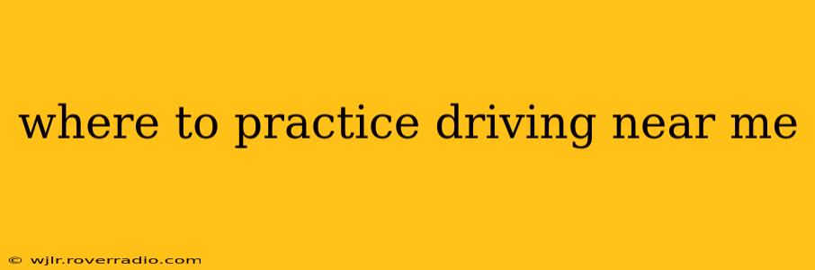 where to practice driving near me