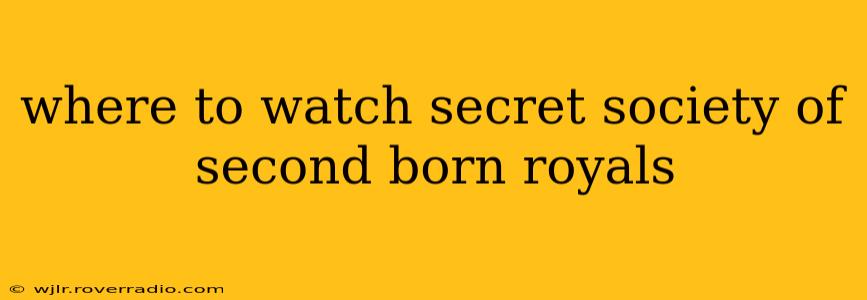 where to watch secret society of second born royals