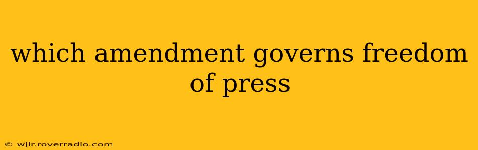 which amendment governs freedom of press