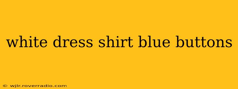 white dress shirt blue buttons