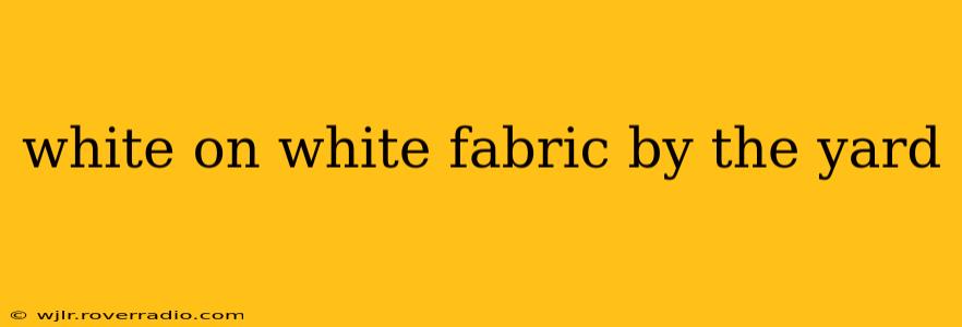 white on white fabric by the yard