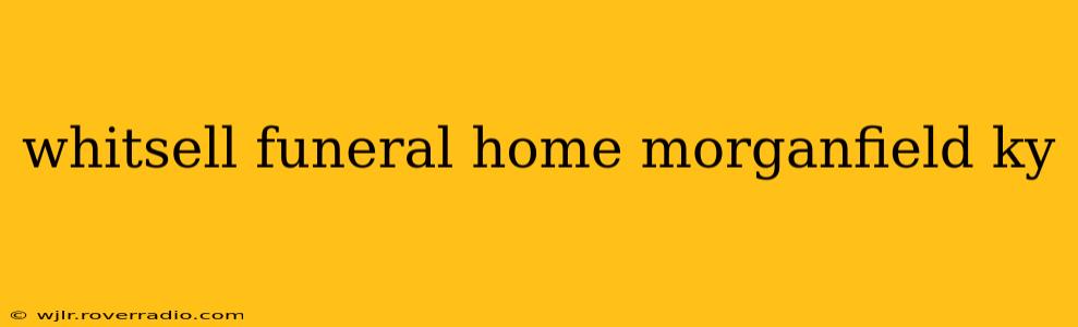 whitsell funeral home morganfield ky