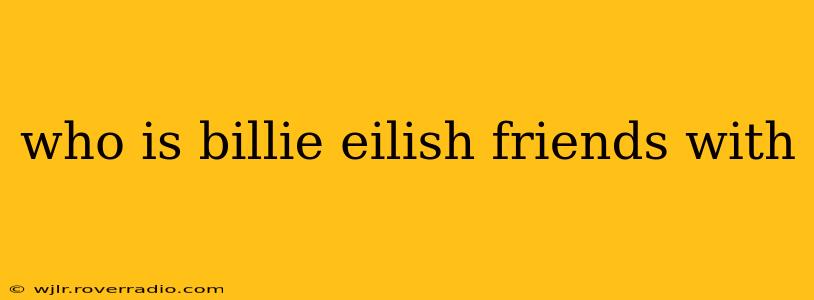 who is billie eilish friends with