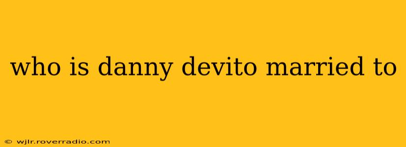 who is danny devito married to