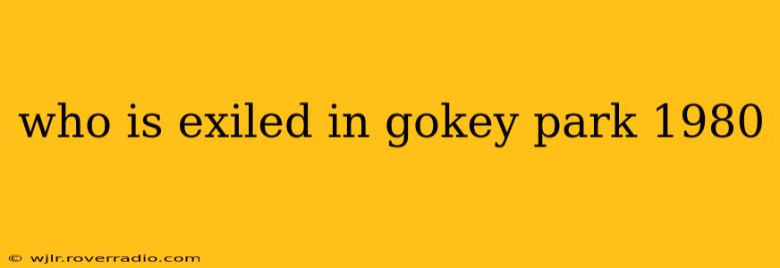 who is exiled in gokey park 1980
