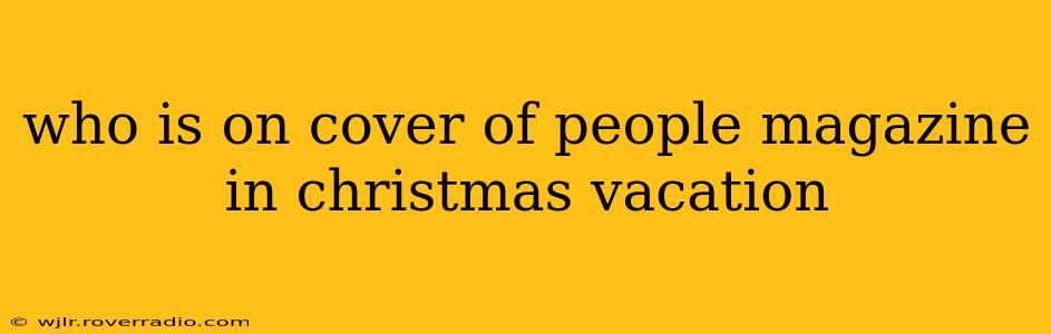 who is on cover of people magazine in christmas vacation