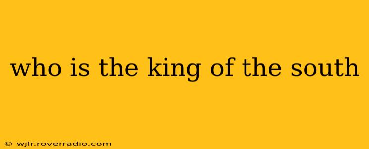 who is the king of the south