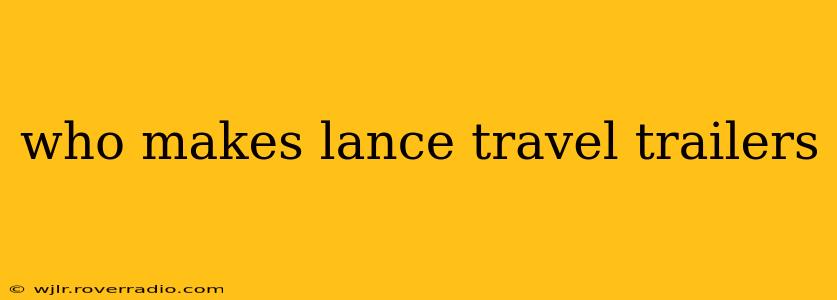 who makes lance travel trailers