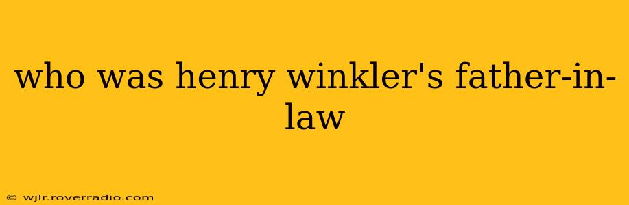 who was henry winkler's father-in-law