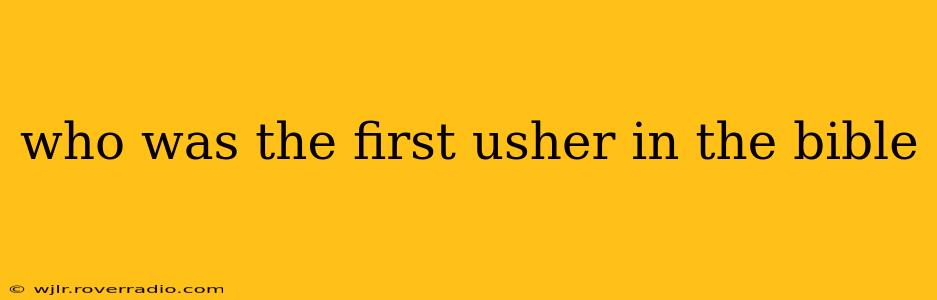 who was the first usher in the bible