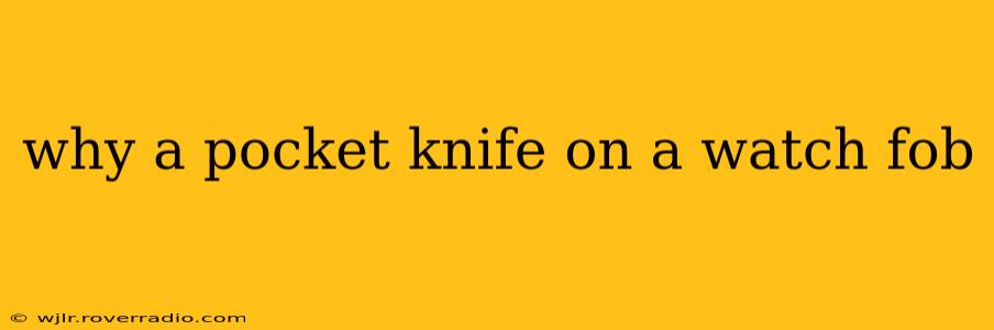 why a pocket knife on a watch fob